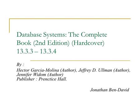 Database Systems: The Complete Book (2nd Edition) (Hardcover) 13.3.3 – 13.3.4 By : Hector Garcia-Molina (Author), Jeffrey D. Ullman (Author), Jennifer.