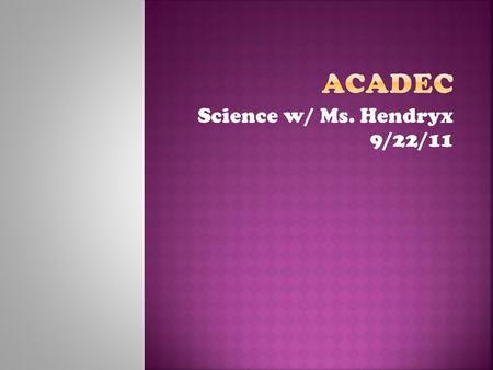 Science w/ Ms. Hendryx 9/22/11. Velocity: m/s (distance over time) Position: m (distance) Acceleration: m/s 2 (distance over time squared) Mass: kg Force: