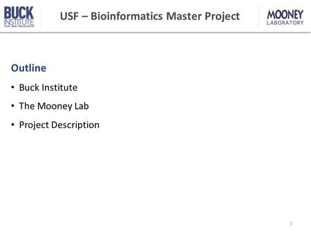USF – Bioinformatics Master Project Outline Buck Institute The Mooney Lab Project Description 1.