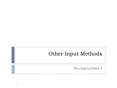 Other Input Methods Pre-Lab Lecture 4 1. Revisit 2  Pre-Lab 3 – Animation  Boundary Information  Layer Concept  Animation algorithm  Next Position.