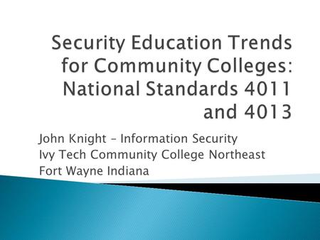 John Knight – Information Security Ivy Tech Community College Northeast Fort Wayne Indiana.