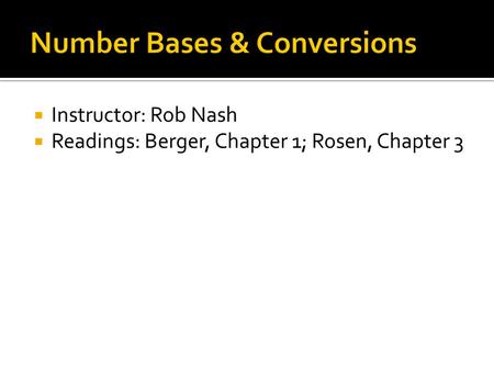  Instructor: Rob Nash  Readings: Berger, Chapter 1; Rosen, Chapter 3.