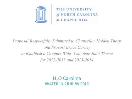 Proposal Respectfully Submitted to Chancellor Holden Thorp and Provost Bruce Carney to Establish a Campus-Wide, Two-Year Joint Theme for 2012-2013 and.