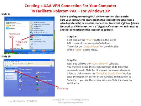 Creating a UAA VPN Connection For Your Computer To Facilitate Polycom PVX – For Windows XP Last Modified On 10/25/2010 University of Alaska Anchorage,