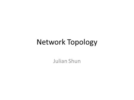 Network Topology Julian Shun. On Power-Law Relationships of the Internet Topology (Faloutsos 1999) Observes that Internet graphs can be described by “power.