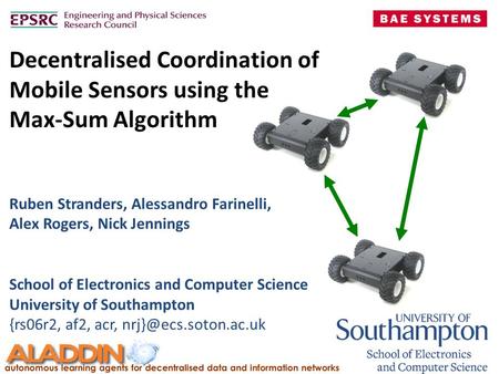 Decentralised Coordination of Mobile Sensors using the Max-Sum Algorithm School of Electronics and Computer Science University of Southampton {rs06r2,