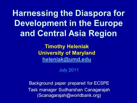 Harnessing the Diaspora for Development in the Europe and Central Asia Region July 2011 Background paper prepared for ECSPE Task manager Sudharshan Canagarajah.