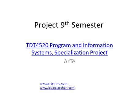 Project 9 th Semester TDT4520 Program and Information Systems, Specialization Project ArTe www.artentnu.com www.letiziajaccheri.com.