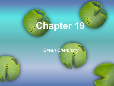 Chapter 19 Green Chemistry.