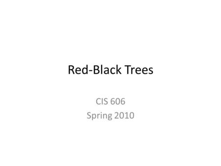 Red-Black Trees CIS 606 Spring 2010. Red-black trees A variation of binary search trees. Balanced: height is O(lg n), where n is the number of nodes.