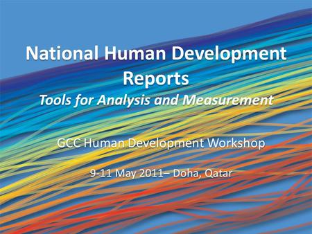 National Human Development Reports Tools for Analysis and Measurement National Human Development Reports Tools for Analysis and Measurement GCC Human Development.