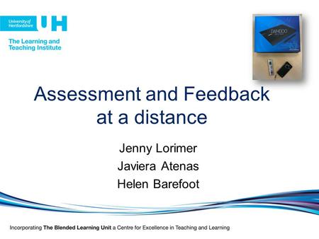 Assessment and Feedback at a distance Jenny Lorimer Javiera Atenas Helen Barefoot.