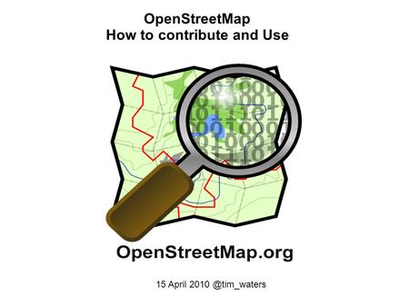 OpenStreetMap How to contribute and Use 15 April