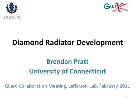 Diamond Radiator Development Brendan Pratt University of Connecticut GlueX Collaboration Meeting, Jefferson Lab, February 2011 1.