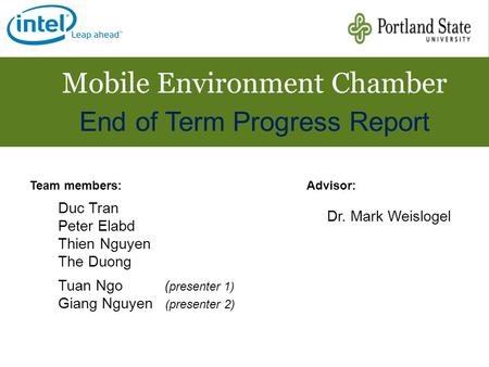 Mobile Environment Chamber End of Term Progress Report Team members: Tuan Ngo ( presenter 1) Giang Nguyen (presenter 2) Duc Tran Peter Elabd Thien Nguyen.
