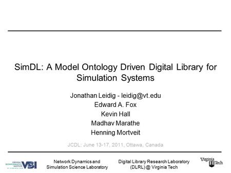 SimDL: A Model Ontology Driven Digital Library for Simulation Systems Jonathan Leidig - Edward A. Fox Kevin Hall Madhav Marathe Henning Mortveit.