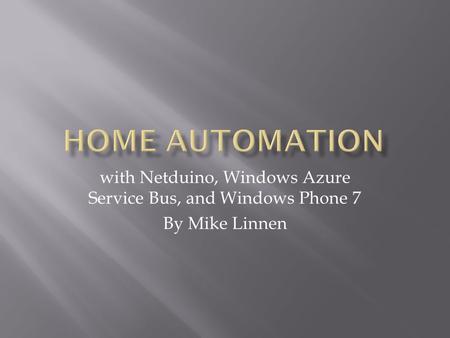 With Netduino, Windows Azure Service Bus, and Windows Phone 7 By Mike Linnen.