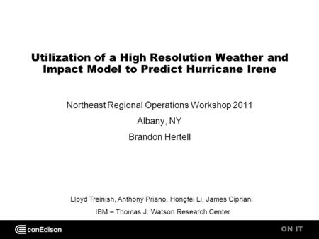 ON IT Utilization of a High Resolution Weather and Impact Model to Predict Hurricane Irene Northeast Regional Operations Workshop 2011 Albany, NY Brandon.