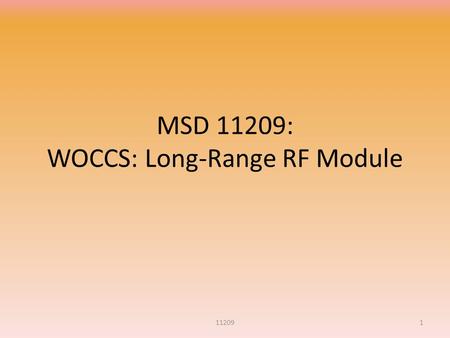 MSD 11209: WOCCS: Long-Range RF Module 112091. Meet the Team Danelle Grabski- Electrical Engineering Jacky Ng- Electrical Engineering Josh Doolin- Electrical.