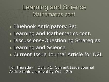 Learning and Science Mathematics cont.  Bluebook Anticipatory Set  Learning and Mathematics cont.  Discussions–Questioning Strategies  Learning and.