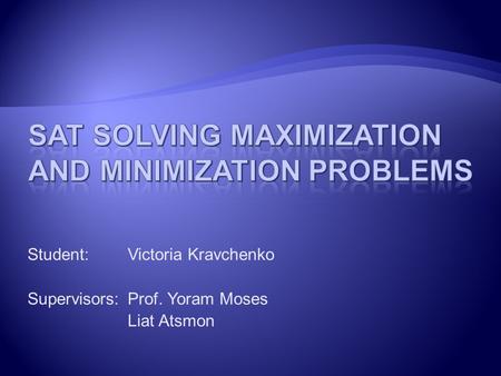 Student:Victoria Kravchenko Supervisors:Prof. Yoram Moses Liat Atsmon.