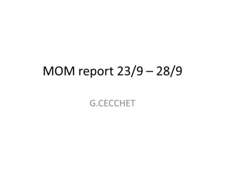 MOM report 23/9 – 28/9 G.CECCHET. MOM report Hall PPS commissioning Target tests last night MOM laptop.