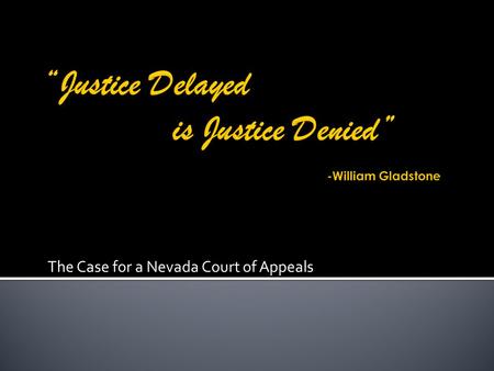 The Case for a Nevada Court of Appeals.  Groundwork  Overview Nevada Court System  Effect of Proposed Changes  Answering the Big Questions  Does.