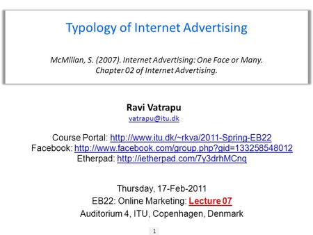1 Ravi Vatrapu Typology of Internet Advertising McMillan, S. (2007). Internet Advertising: One Face or Many. Chapter 02 of Internet Advertising.