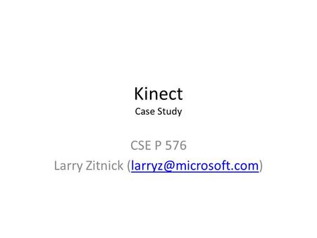 Kinect Case Study CSE P 576 Larry Zitnick