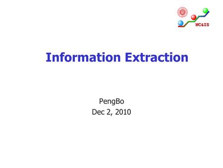 Information Extraction PengBo Dec 2, 2010. Topics of today IE: Information Extraction Techniques Wrapper Induction Sliding Windows From FST to HMM.