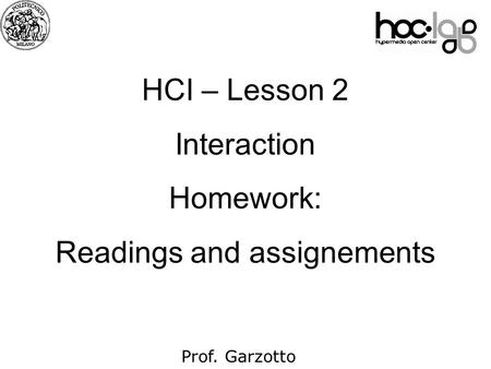 07 Prof. Garzotto HCI – Lesson 2 Interaction Homework: Readings and assignements.