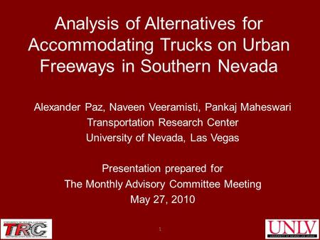 Analysis of Alternatives for Accommodating Trucks on Urban Freeways in Southern Nevada Alexander Paz, Naveen Veeramisti, Pankaj Maheswari Transportation.