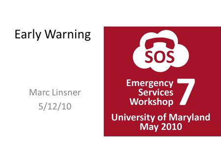 Early Warning Marc Linsner 5/12/10. Agenda CMAS – Commercial Mobile Alert System IPAWS – Integrated Public Alert and Warning System EAS+ – Emergency Alert.