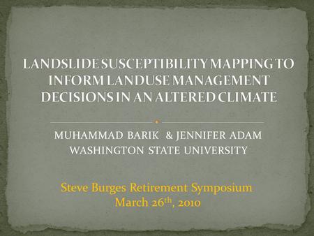 MUHAMMAD BARIK & JENNIFER ADAM WASHINGTON STATE UNIVERSITY Steve Burges Retirement Symposium March 26 th, 2010.