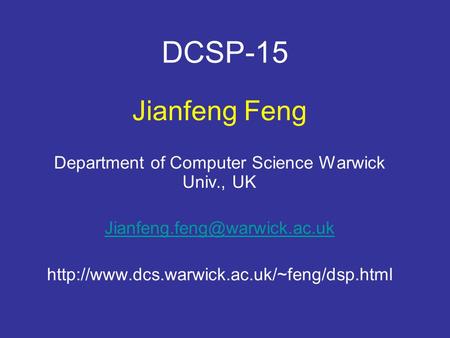 DCSP-15 Jianfeng Feng Department of Computer Science Warwick Univ., UK