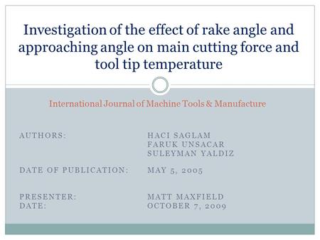 AUTHORS: HACI SAGLAM FARUK UNSACAR SULEYMAN YALDIZ International Journal of Machine Tools & Manufacture Investigation of the effect of rake angle and approaching.