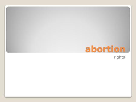 Abortion rights. the central argument 1. The fetus is a person. 2. If (1), the fetus has a right to life. 3. If the fetus has a right to life, abortion.