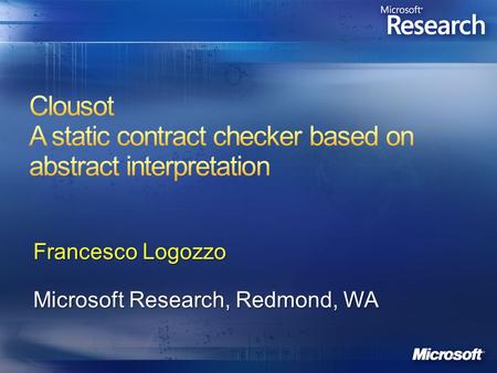 Francesco Logozzo Microsoft Research, Redmond, WA.