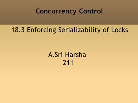 Concurrency Control A.Sri Harsha 211 18.3 Enforcing Serializability of Locks.