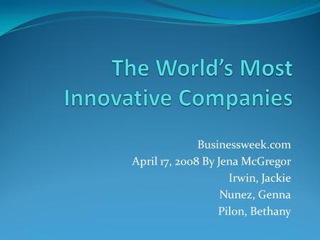 Businessweek.com April 17, 2008 By Jena McGregor Irwin, Jackie Nunez, Genna Pilon, Bethany.
