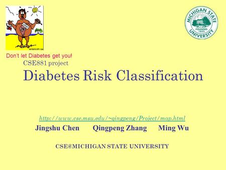 CSE881 project Diabetes Risk Classification  Jingshu Chen Qingpeng Zhang Ming Wu STATE UNIVERSITY.