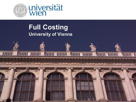 Full Costing University of Vienna. Content Introduction Aims of Full Costing Implementation of Full Costing Full costing model Conclusion and Challenges.