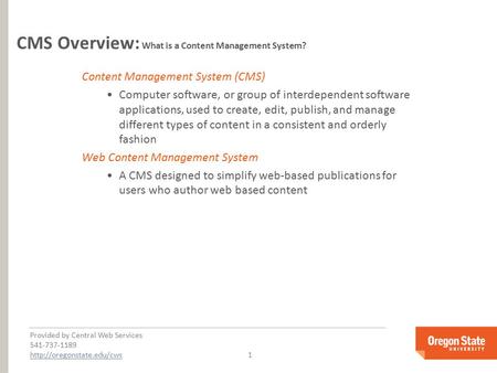 Provided by Central Web Services 541-737-1189  1 CMS Overview: What is a Content Management System?