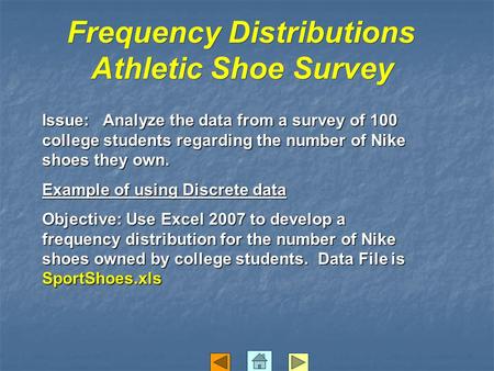 Frequency Distributions Athletic Shoe Survey Issue: Analyze the data from a survey of 100 college students regarding the number of Nike shoes they own.