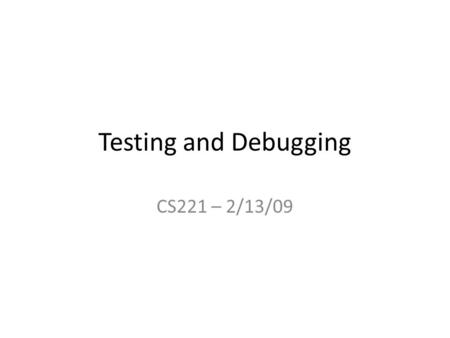 Testing and Debugging CS221 – 2/13/09. Airline Program.