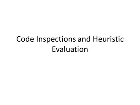 Code Inspections and Heuristic Evaluation