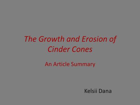 The Growth and Erosion of Cinder Cones An Article Summary Kelsii Dana.