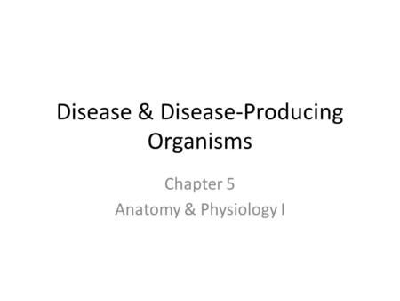 Disease & Disease-Producing Organisms