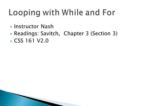  Instructor Nash  Readings: Savitch, Chapter 3 (Section 3)  CSS 161 V2.0.