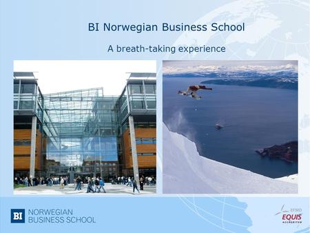 BI Norwegian Business School A breath-taking experience.